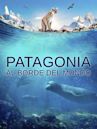 Patagonia: Al borde del mundo