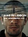 I Was In Lisbon and Remembered You