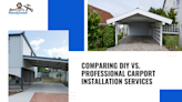 Comparing DIY vs Professional Carport Installation Services