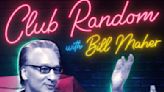 How Bill Maher Made ‘Club Random’ the Most Relaxed and Surprising Podcast in Hollywood