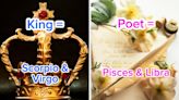 Based On Your Zodiac Sign, Are You A Soldier, Poet, Or King?