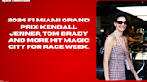 2024 F1 Miami Grand Prix: Kendall Jenner, Tom Brady and more hit Magic City for race week.