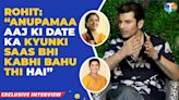 Anupamaa's Rohit Bakshi discusses his comeback, comparing his show to Kyunki Saas Bhi Kabhi Bahu Thi