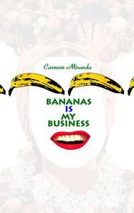 Carmen Miranda: Bananas Is My Business