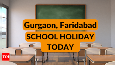 Haryana schools closed today: Holiday declared in Gurgaon, Faridabad schools, here's why - Times of India
