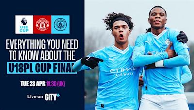 Everything you need to know about City’s U18 Premier League Cup final against United