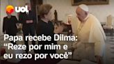 Papa Francisco recebe Dilma Rousseff no Vaticano; veja vídeo