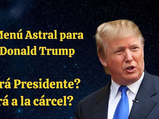 Carta astral de Trump, ¿será presidente o irá a la cárcel? | Opinión