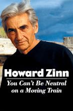 Howard Zinn: You Can't Be Neutral on a Moving Train (2004) - Posters ...