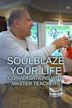 SoulBlaze Your Life: Conversations With Master Teachers