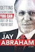 Getting Everything You Can Out of All You've Got: The Jay Abraham Story