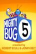 Mighty Bug 5