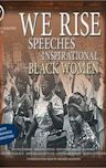 We Rise: Speeches by Inspirational Black Women