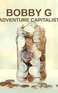 Bobby G: Adventure Capitalist