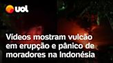 Vulcão Ruang na Indonésia entra em erupção: vídeos mostram lava, fumaça e pânico de moradores