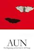 AUN: The Beginning and the End of All Things