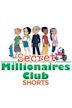 Secret Millionaires Club Shorts