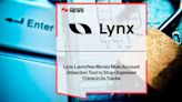Lynx Tech lanza Lynx Money Mule Account Detection, para detectar cuentas bancarias mulas - El Diario - Bolivia