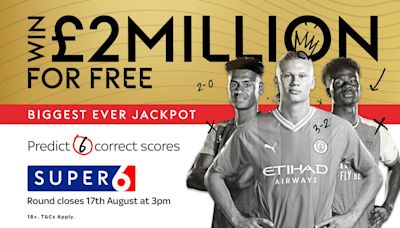 Super 6: Win £2m for free - Super 6 returns with biggest ever jackpot on August 17