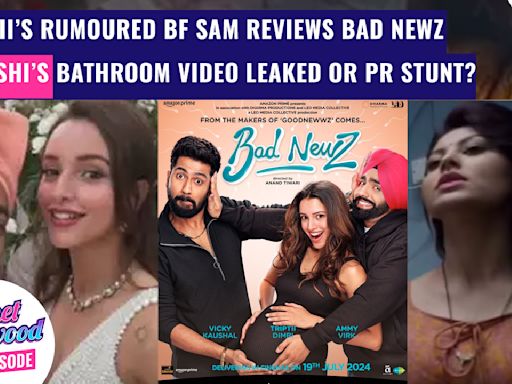 Triptii's Rumored BF REVIEWS her film Bad Newz | Urvashi's 'leaked' bathroom video a PR stunt?