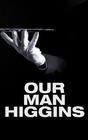 Our Man Higgins