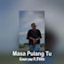 Masa Pulang Tu?