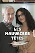 Les mauvaises têtes