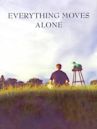 Everything Moves Alone
