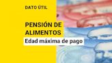 ¿Hasta qué edad se paga la pensión de alimentos?