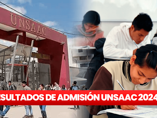 Resultados del examen de admisión UNSAAC 2024 ordinario fase 2: revisa AQUÍ la lista de ingresantes