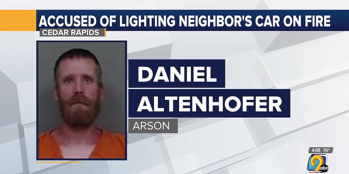 Cedar Rapids man charged with arson for allegedly setting neighbor’s car on fire