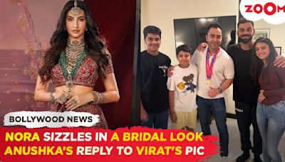 Nora Fatehi wows in bridal lehenga | Anushka's heartwarming reaction to Virat Kohli's family reunion