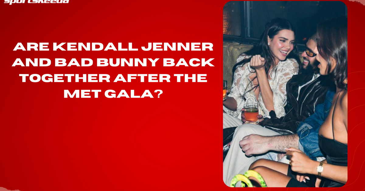 Are Kendall Jenner and Bad Bunny back together after the Met Gala?