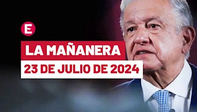 La 'Mañanera' hoy de López Obrador: Temas de la conferencia del 23 de julio de 2024