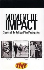 Moment of Impact: Stories of the Pulitzer Prize Photographs