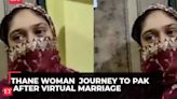 Thane Woman Sanam Khan alias Nagma Journey to Pakistan under false identity unveiled