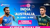 Enjoy India vs Australia Super 8 match at Inox near you