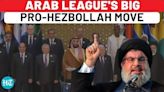 Arab Nations To Attack Israel In Case Of Hezbollah War? Big Move In Favour Of Lebanese Group...