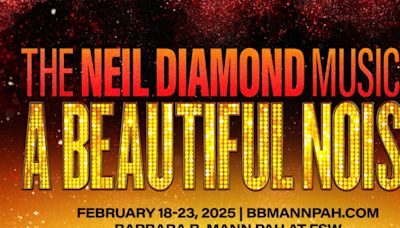 A BEAUTIFUL NOISE: THE NEIL DIAMOND MUSICAL On Sale This Friday At Barbara B. Mann Hall