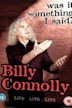 Billy Connolly: Was It Something I Said?