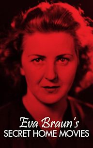 Eva Braun's Secret Home Movies