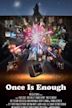 Once Is Enough