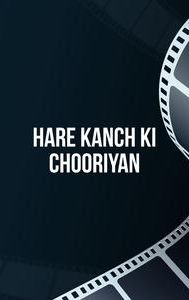 Hare Kanch Ki Chooriyan