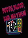 Boobs, Blood and Mayhem