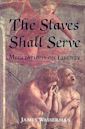 The Slaves Shall Serve: Meditations on Liberty