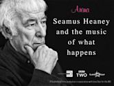 Seamus Heaney: The Music Of What Happens