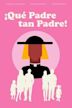 ¡Qué Padre tan Padre!