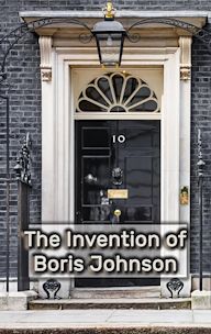 The Invention of Boris Johnson