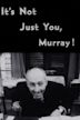 It's not just you, Murray!