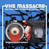 VHS Massacre